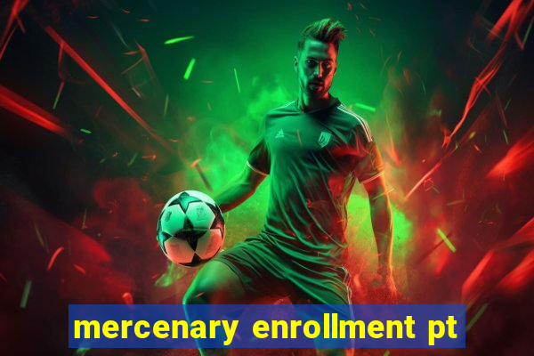 mercenary enrollment pt